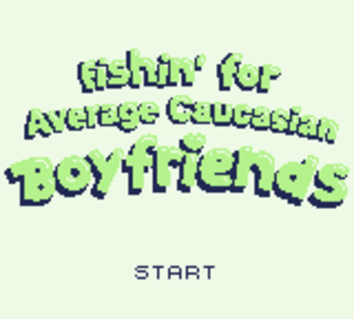 Fishin' for Average Caucasian Boyfriends screenshot 1