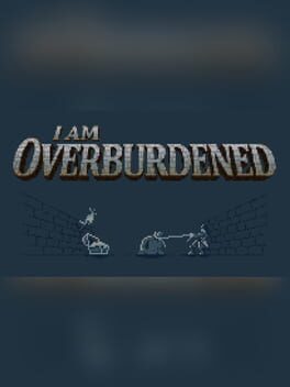 I Am Overburdened