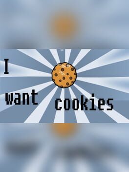 I Want Cookies