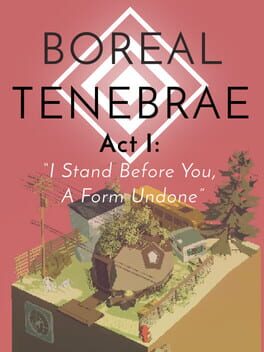 Boreal Tenebrae Act I: "I Stand Before You, A Form Undone"