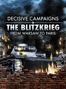 Decisive Campaigns: The Blitzkrieg from Warsaw to Paris