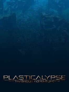 Plasticalypse: TrashSub Adventures