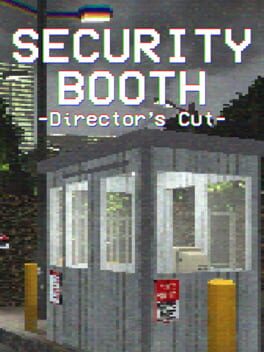 Security Booth: Director's Cut