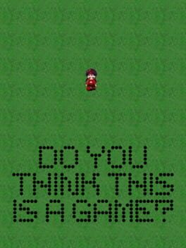 Do You Think This is a Game?