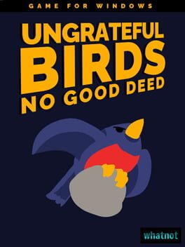 Ungrateful Birds: No Good Deed