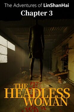 The Adventures of LinShanHai: Chapter3 - The Headless Woman