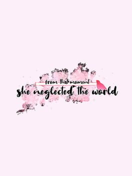 From That Moment She Neglected The World