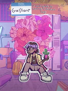 Valiant: Or, Val's guide to having a broken vag