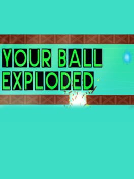 Your Ball Exploded