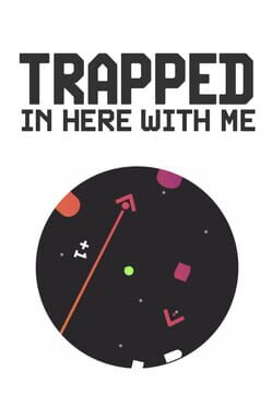 Trapped In Here With Me