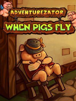 Adventurezator: When Pigs Fly
