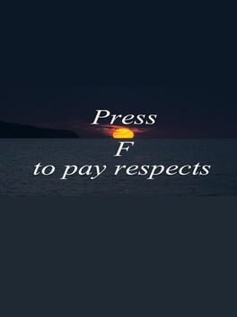 Press F to pay respects