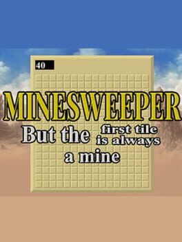 Minesweeper But the First Tile is Always a Mine
