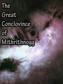 The Great Conclovince of Mithrithnogg