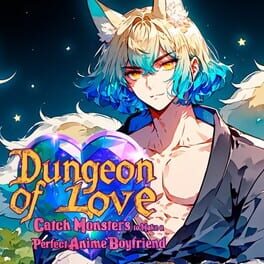 Dungeon of Love: Catch Monsters to Make a Perfect Anime Boyfriend