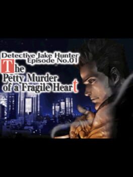 Detective Jake Hunter: Episode No. 01 - The Petty Murder of a Fragile Heart
