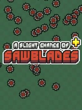 A Slight Chance of Sawblades+