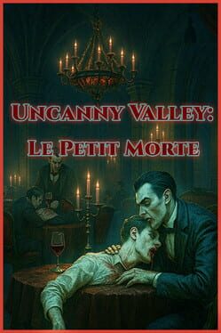 Uncanny Valley: Le Petit Morte