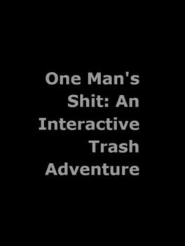 One Man's Shit: An Interactive Trash Adventure