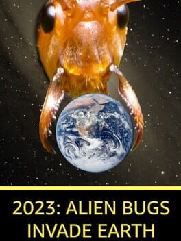 2023: Alien Bugs Invade Earth