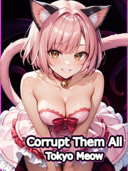 Corrupt Them All: Tokyo Meow
