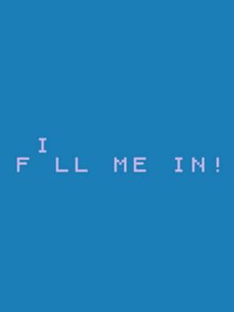 Fill Me In!