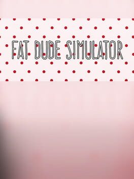 Fat Dude Simulator
