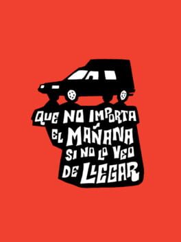 Que No Importa el Mañana Si No Lo Veo de Llegar