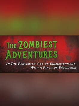 The Zombiest Adventures in the Perverted Age of Enlightenment With a Pinch of Woodpunk