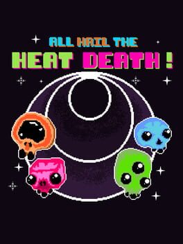 All Hail the Heat Death!