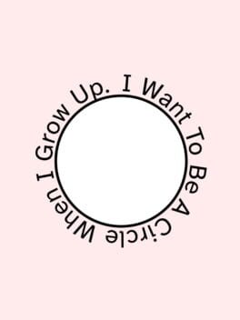 I Want To Be A Circle When I Grow Up.