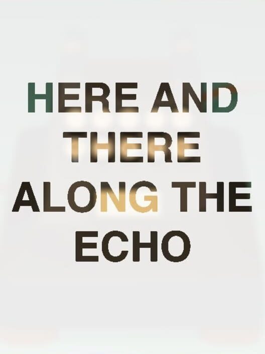 Here and There Along the Echo