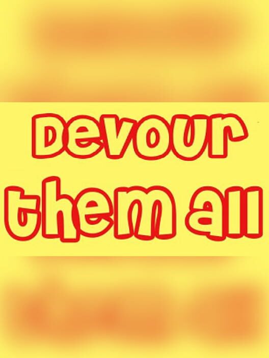Devour Them All