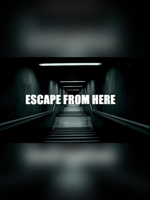 Escape from here