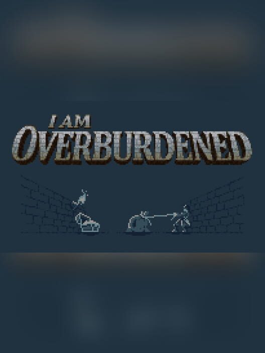 I Am Overburdened