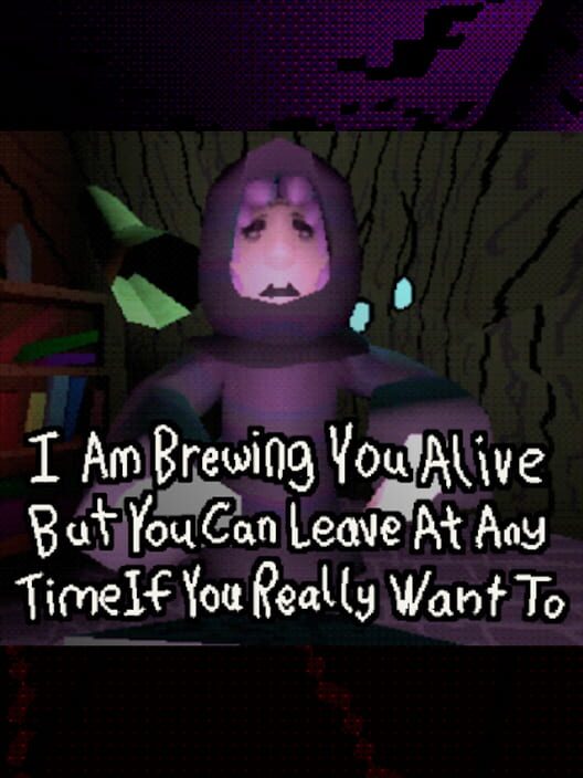 I Am Brewing You Alive but You Can Leave at Any Time If You Really Want To