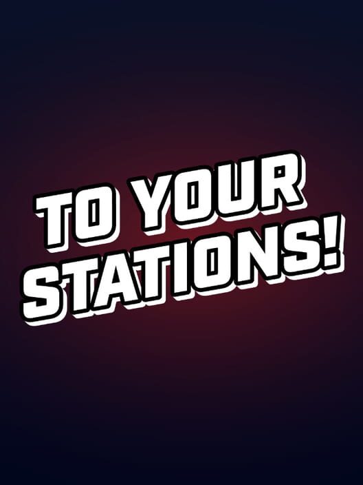 To Your Stations!