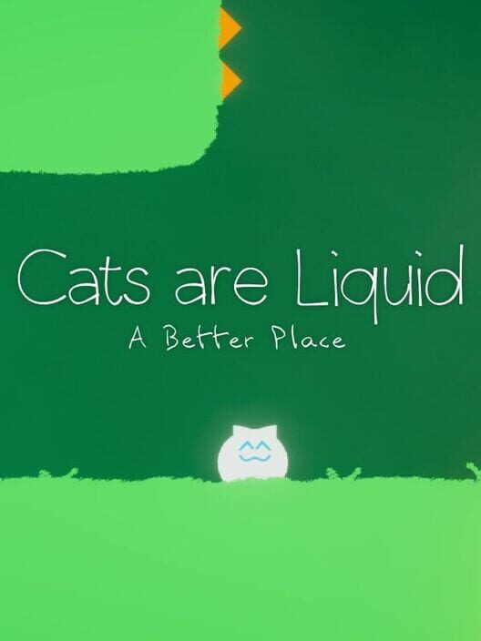 Cats are Liquid: A Better Place