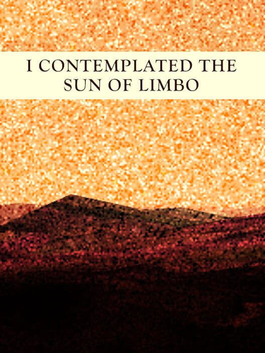 I Contemplated the Sun of Limbo