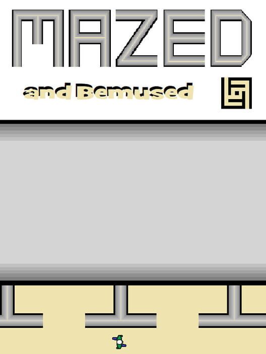 Mazed and Bemused