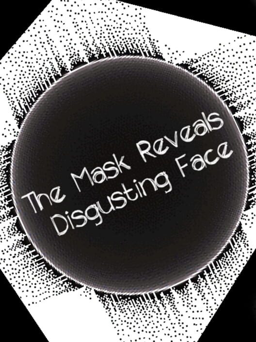 The Mask Reveals Disgusting Face