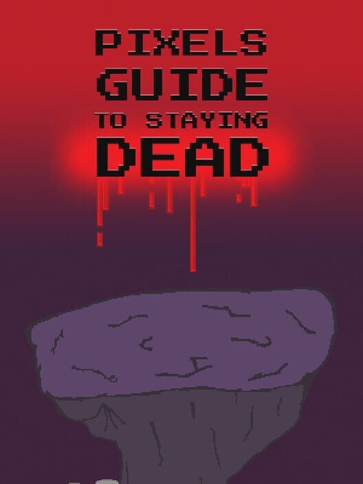 Pixels Guide to Staying Dead