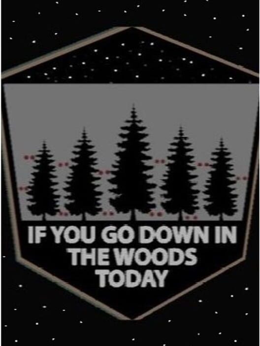 If You Go Down in the Woods Today