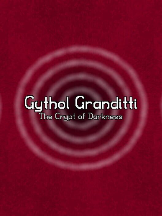 Gythol Granditti: The Crypt of Darkness