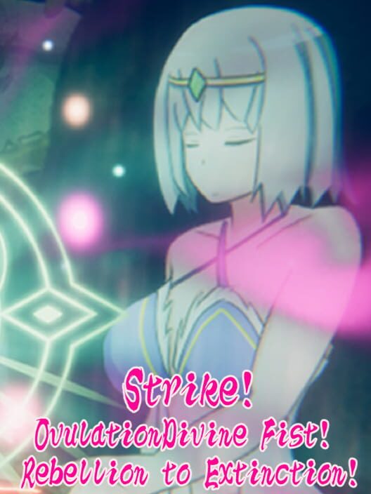 Strike!OvulationDivine Fist! Rebellion to Extinction!