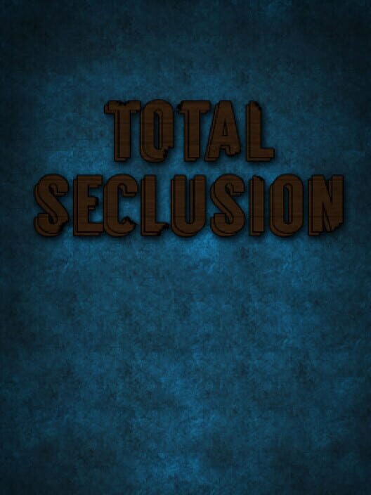 Total Seclusion
