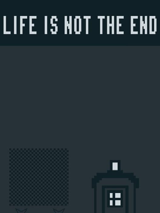 Life Is Not the End
