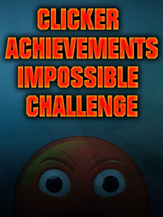 Clicker Achievements: The Impossible Challenge