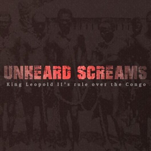 Unheard Screams: King Leopold II's Rule Over the Congo