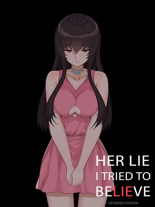 Her Lie I Tried to Believe: Extended Edition